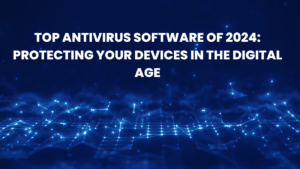 Read more about the article The Ultimate Guide to the Best Antivirus Software of 2024: Unbeatable Protection for Your Devices