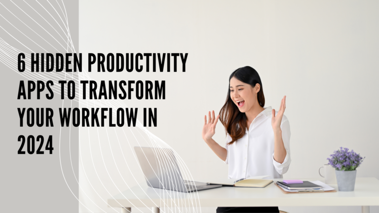 6 Hidden Productivity Apps to Transform Your Workflow in 2024